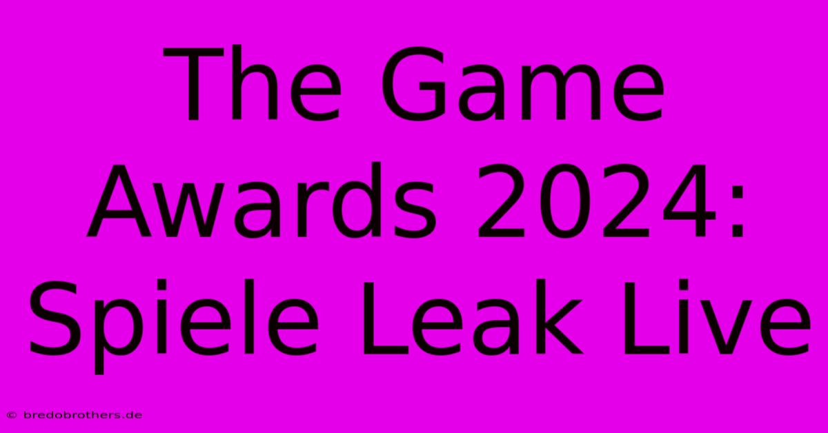 The Game Awards 2024: Spiele Leak Live