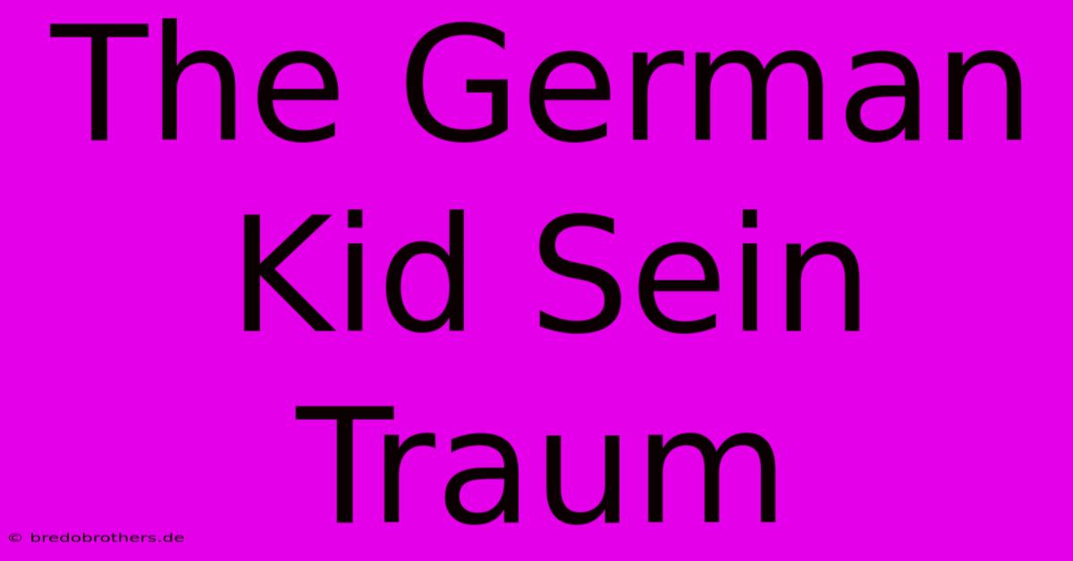 The German Kid Sein Traum