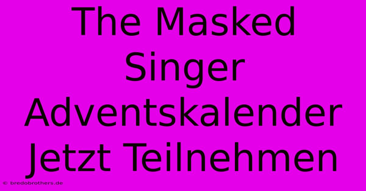 The Masked Singer Adventskalender Jetzt Teilnehmen