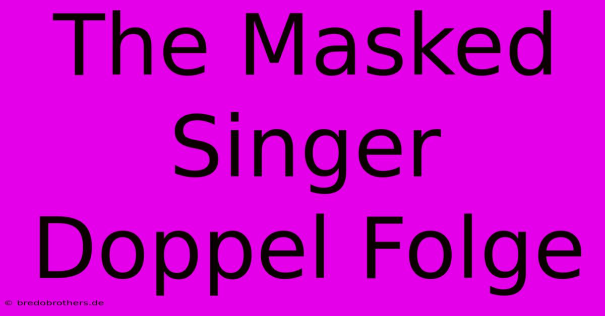 The Masked Singer Doppel Folge