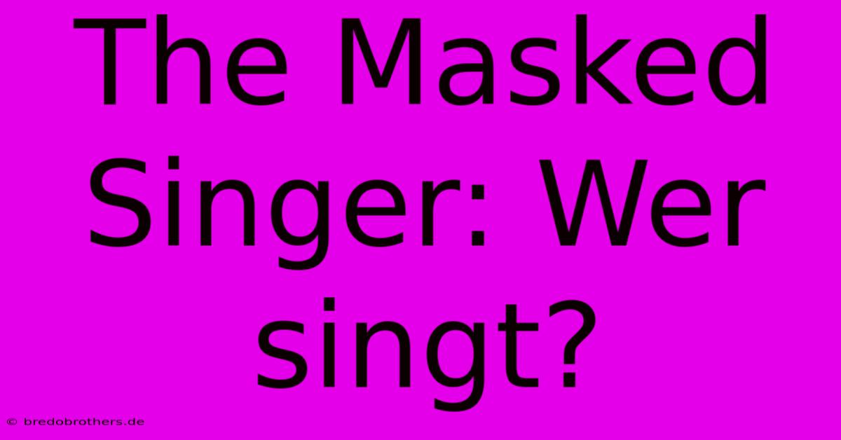 The Masked Singer: Wer Singt?