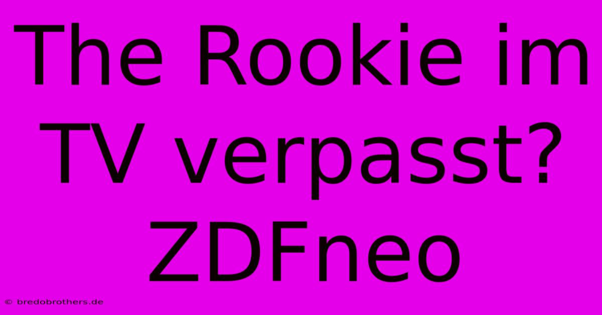 The Rookie Im TV Verpasst? ZDFneo