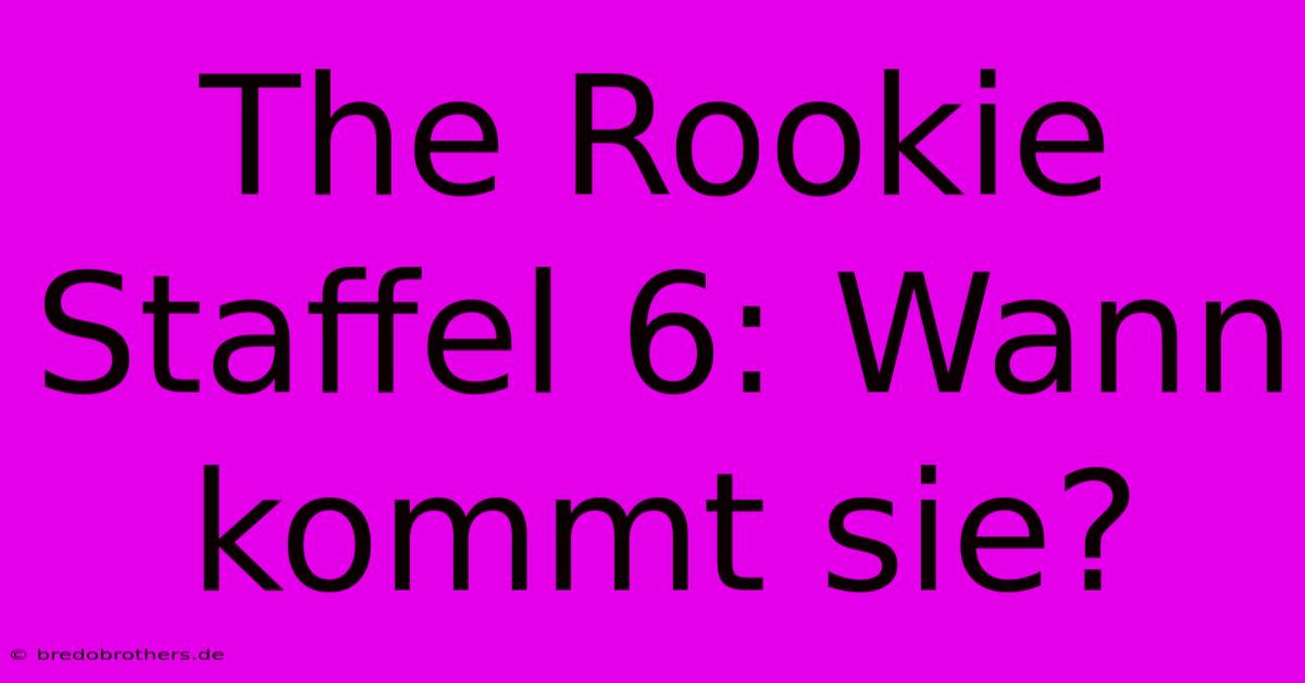 The Rookie Staffel 6: Wann Kommt Sie?