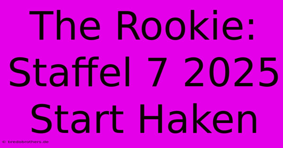 The Rookie: Staffel 7 2025 Start Haken