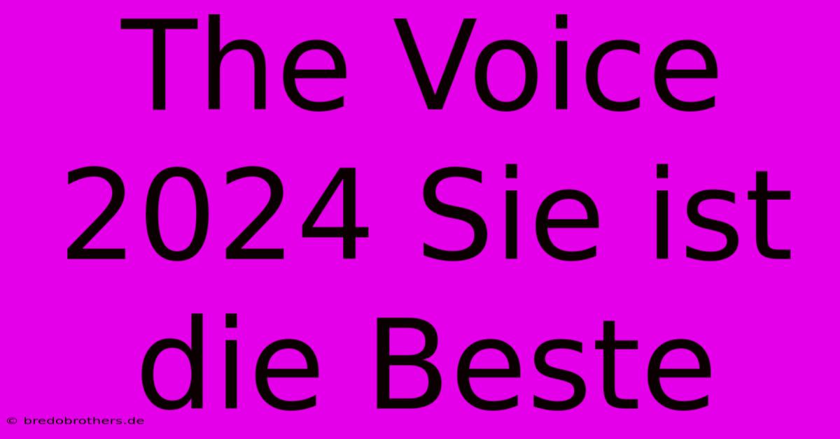 The Voice 2024 Sie Ist Die Beste