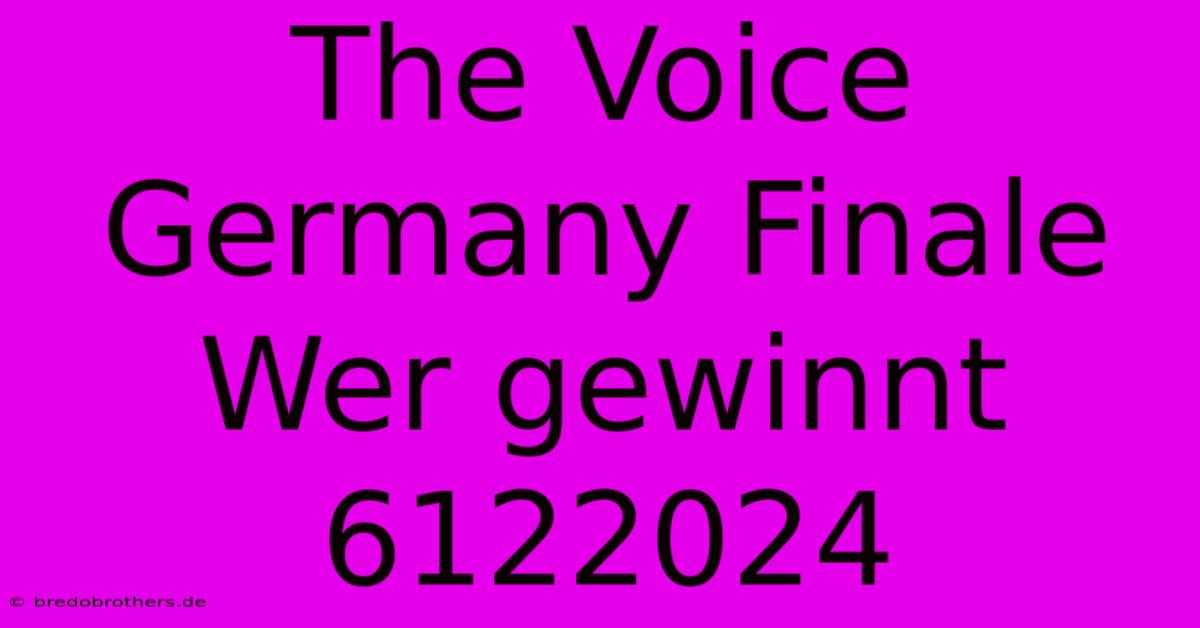 The Voice Germany Finale Wer Gewinnt 6122024