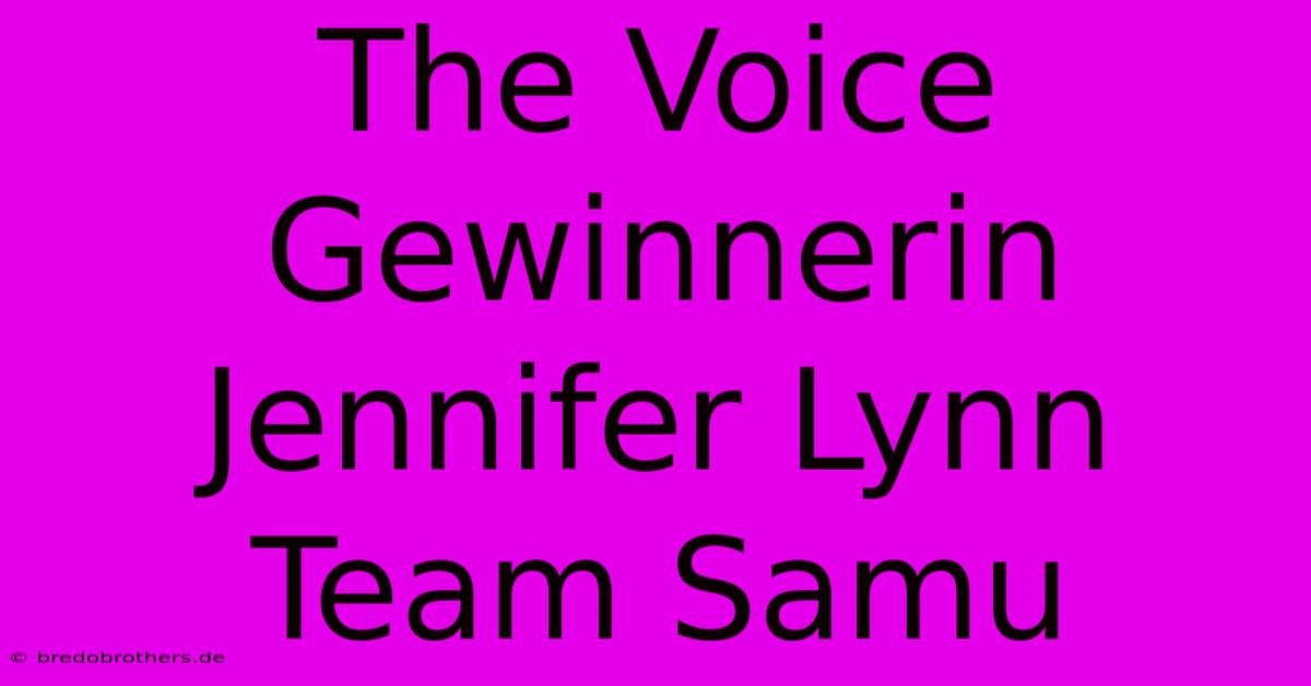 The Voice Gewinnerin Jennifer Lynn Team Samu