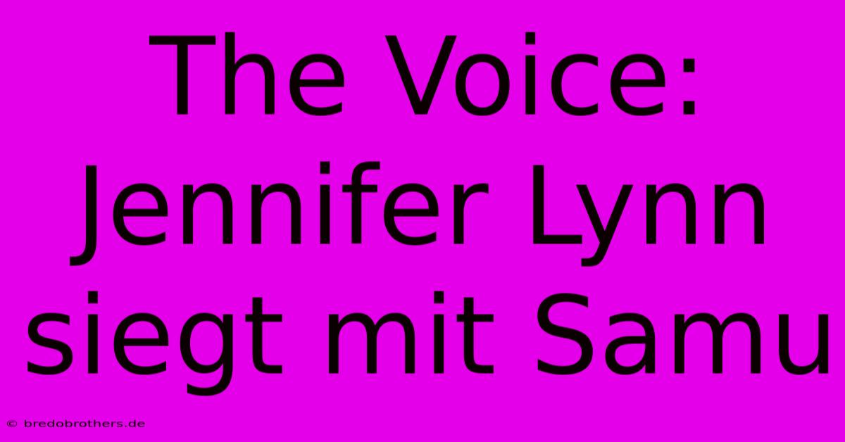 The Voice: Jennifer Lynn Siegt Mit Samu