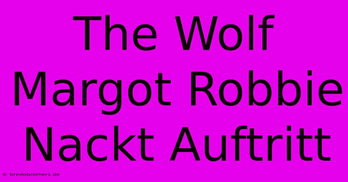 The Wolf Margot Robbie Nackt Auftritt