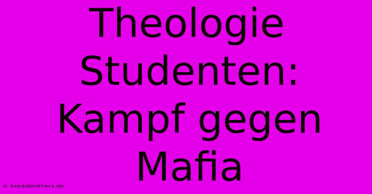 Theologie Studenten: Kampf Gegen Mafia