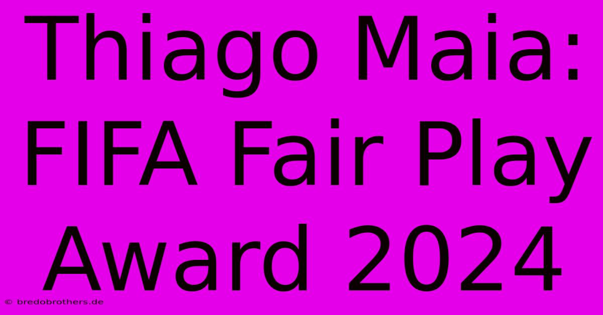 Thiago Maia: FIFA Fair Play Award 2024