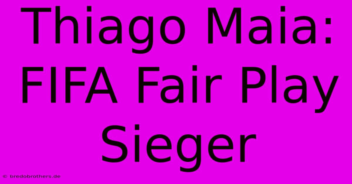 Thiago Maia: FIFA Fair Play Sieger