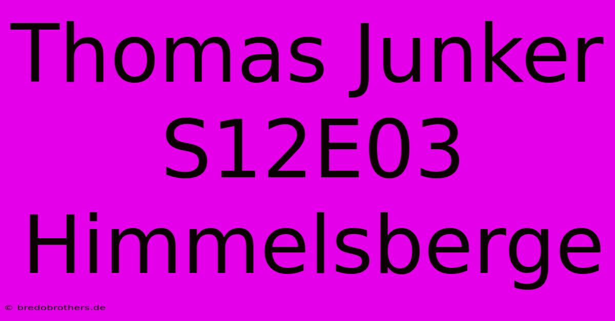 Thomas Junker S12E03 Himmelsberge