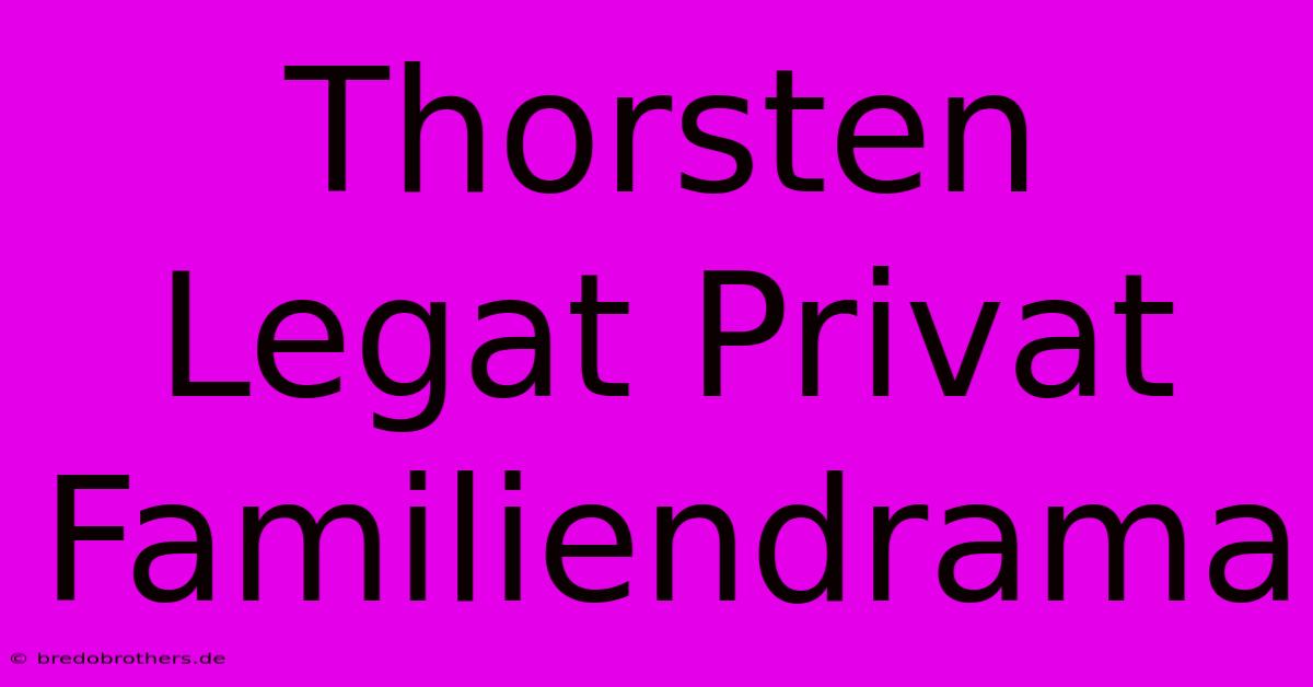 Thorsten Legat Privat Familiendrama