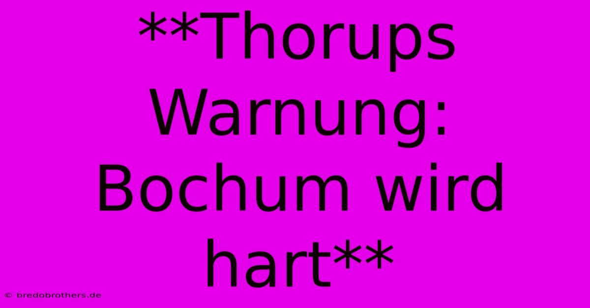 **Thorups Warnung: Bochum Wird Hart**