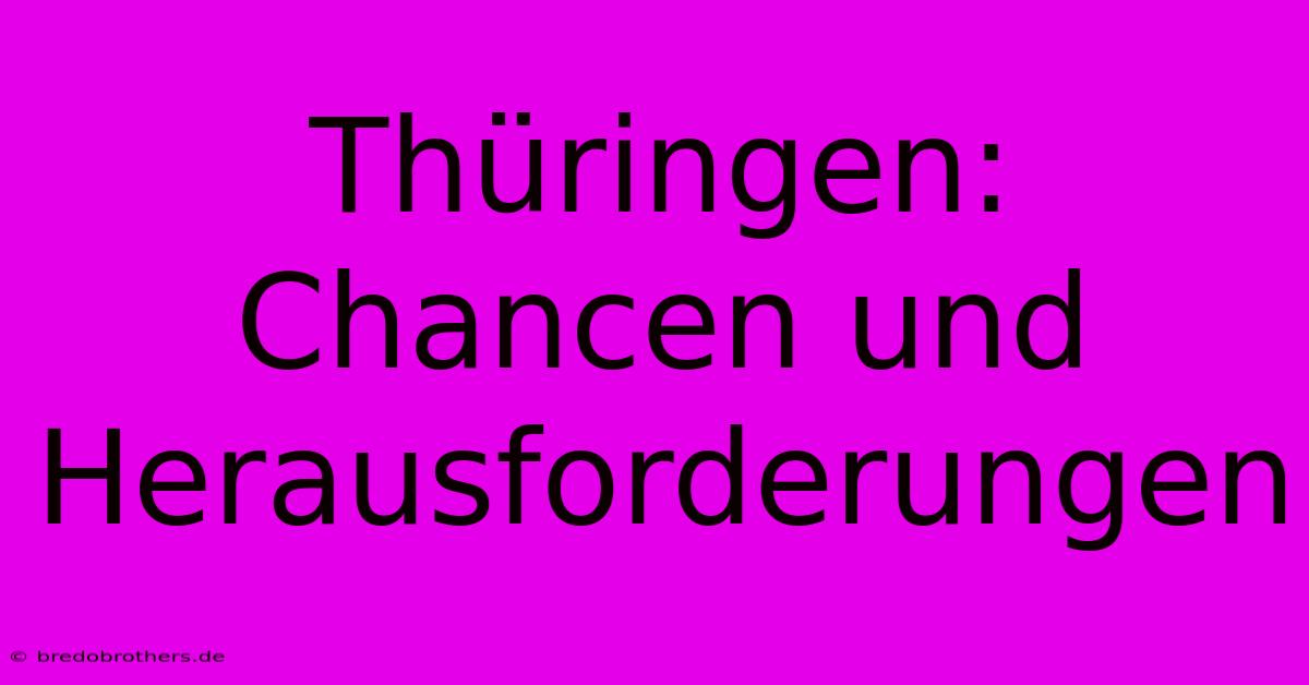 Thüringen: Chancen Und Herausforderungen