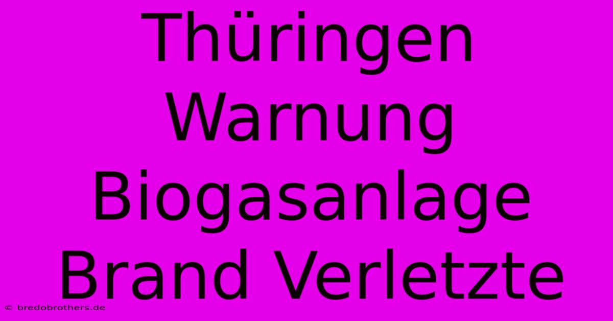 Thüringen Warnung Biogasanlage Brand Verletzte