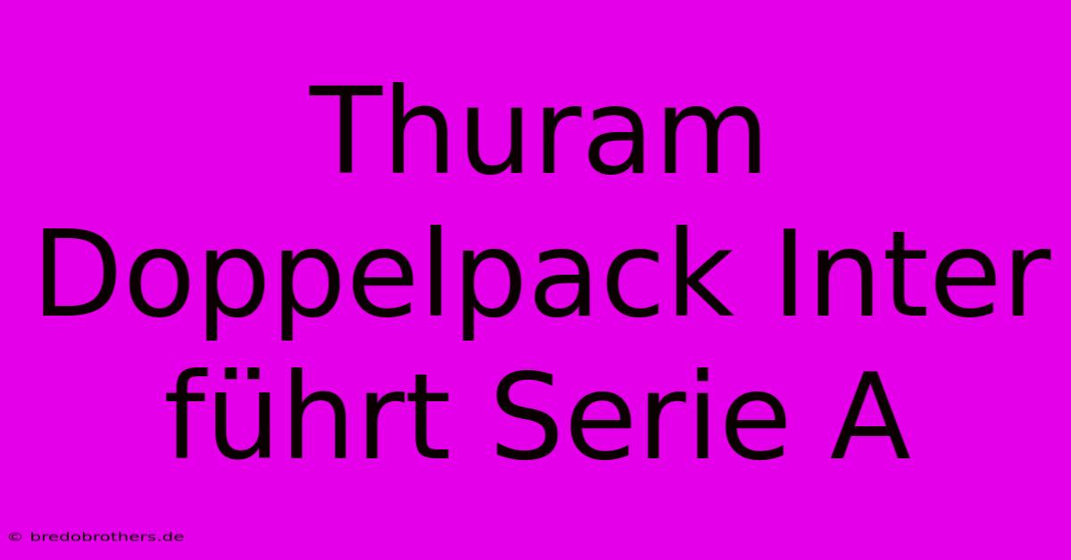 Thuram Doppelpack Inter Führt Serie A