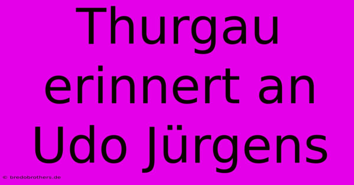 Thurgau Erinnert An Udo Jürgens