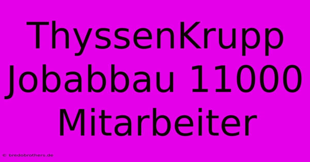 ThyssenKrupp Jobabbau 11000 Mitarbeiter