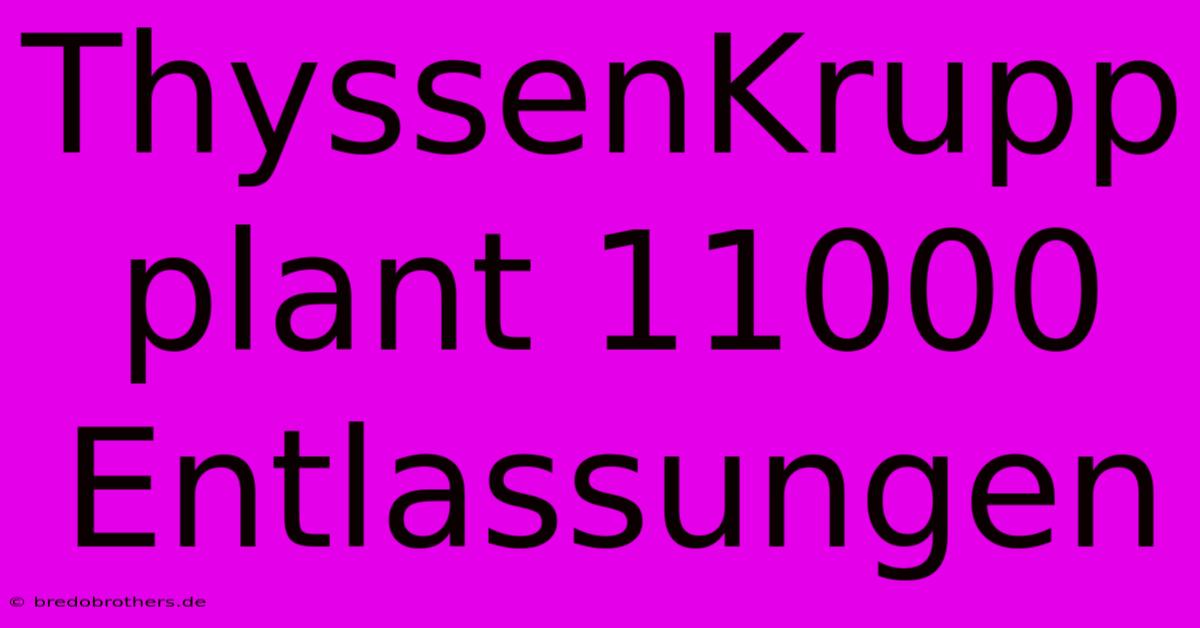 ThyssenKrupp Plant 11000 Entlassungen