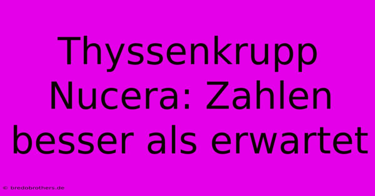 Thyssenkrupp Nucera: Zahlen Besser Als Erwartet