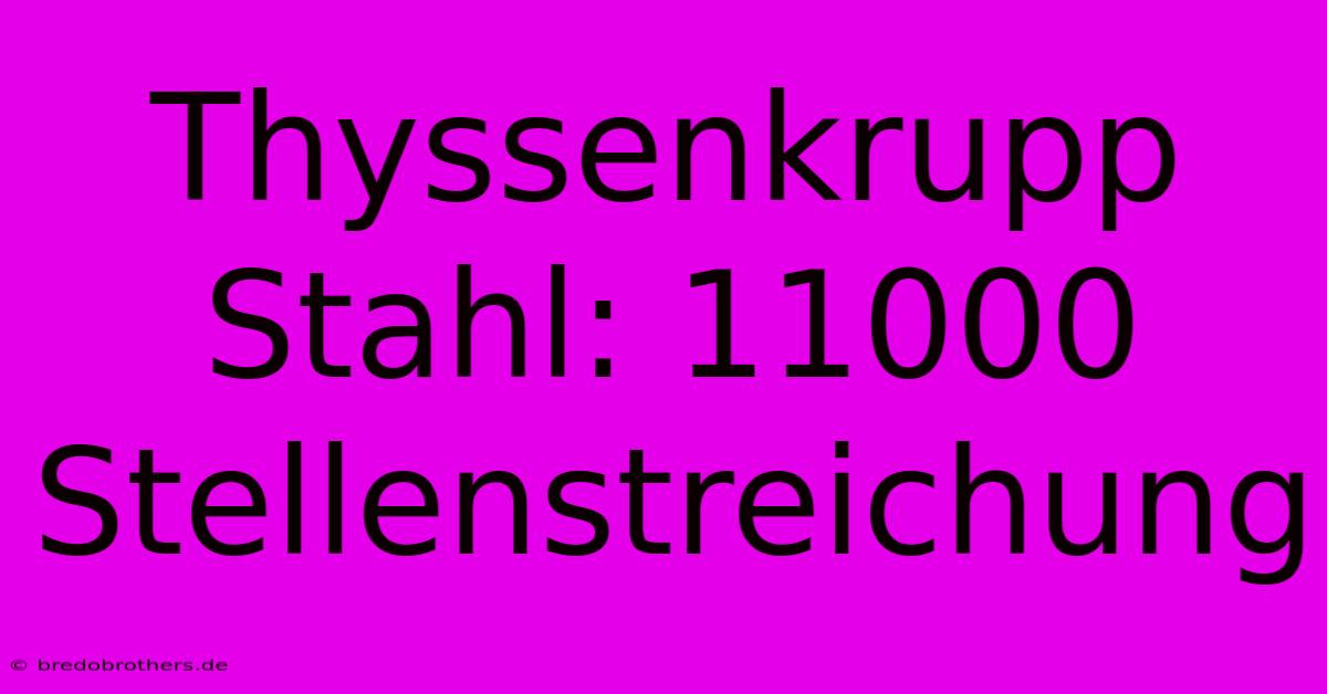 Thyssenkrupp Stahl: 11000 Stellenstreichung