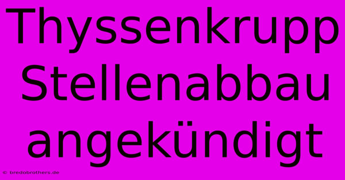 Thyssenkrupp Stellenabbau Angekündigt