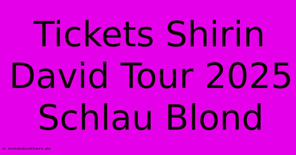 Tickets Shirin David Tour 2025 Schlau Blond