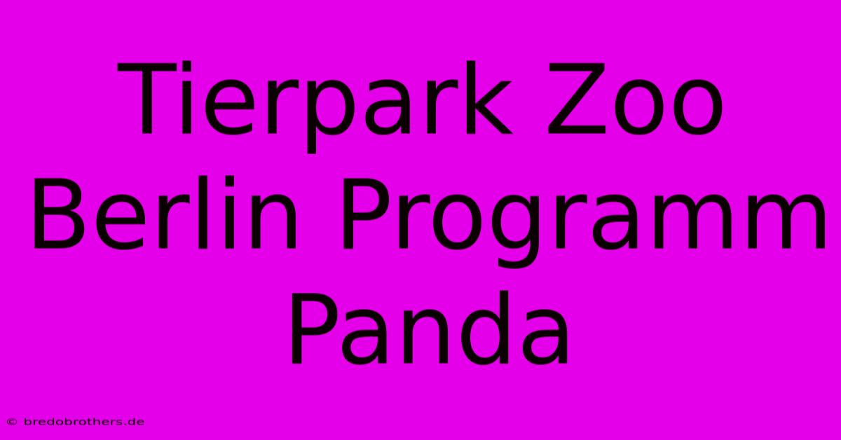 Tierpark Zoo Berlin Programm Panda