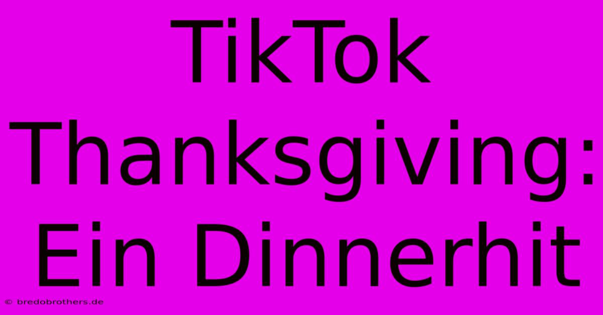 TikTok Thanksgiving: Ein Dinnerhit