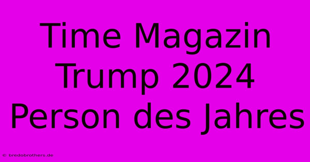 Time Magazin Trump 2024 Person Des Jahres