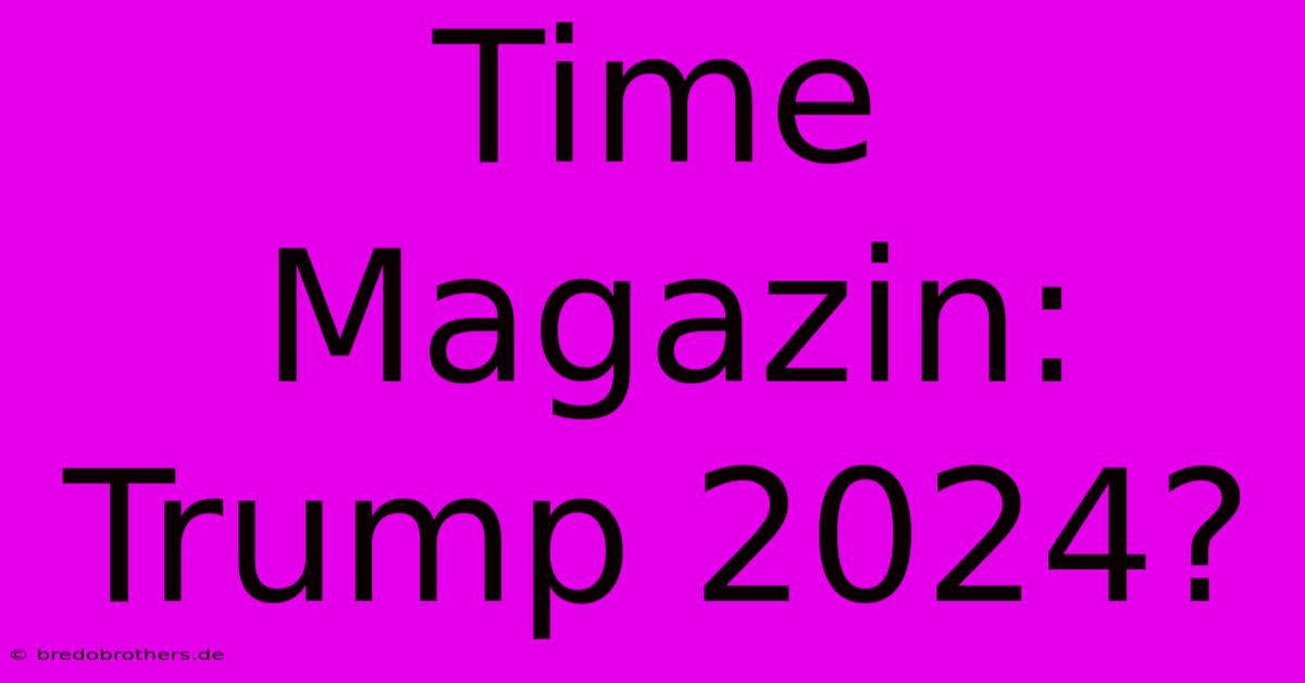 Time Magazin: Trump 2024?