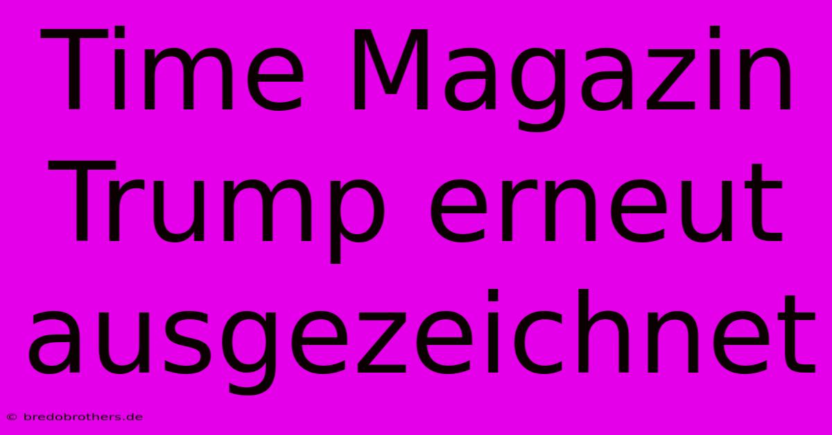 Time Magazin Trump Erneut Ausgezeichnet