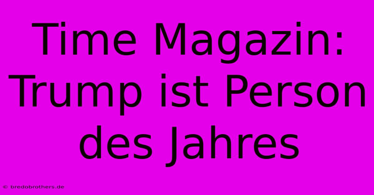 Time Magazin: Trump Ist Person Des Jahres