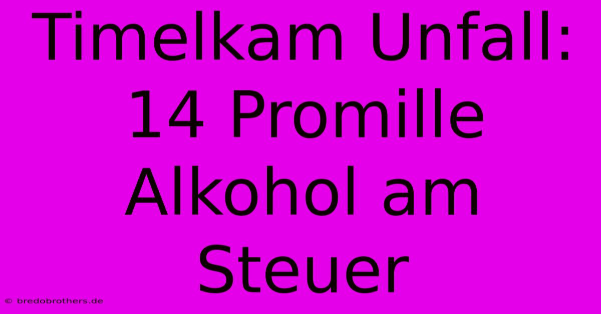 Timelkam Unfall: 14 Promille Alkohol Am Steuer