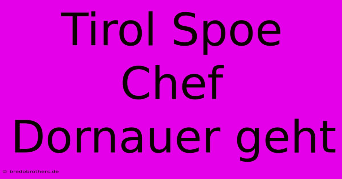 Tirol Spoe Chef Dornauer Geht