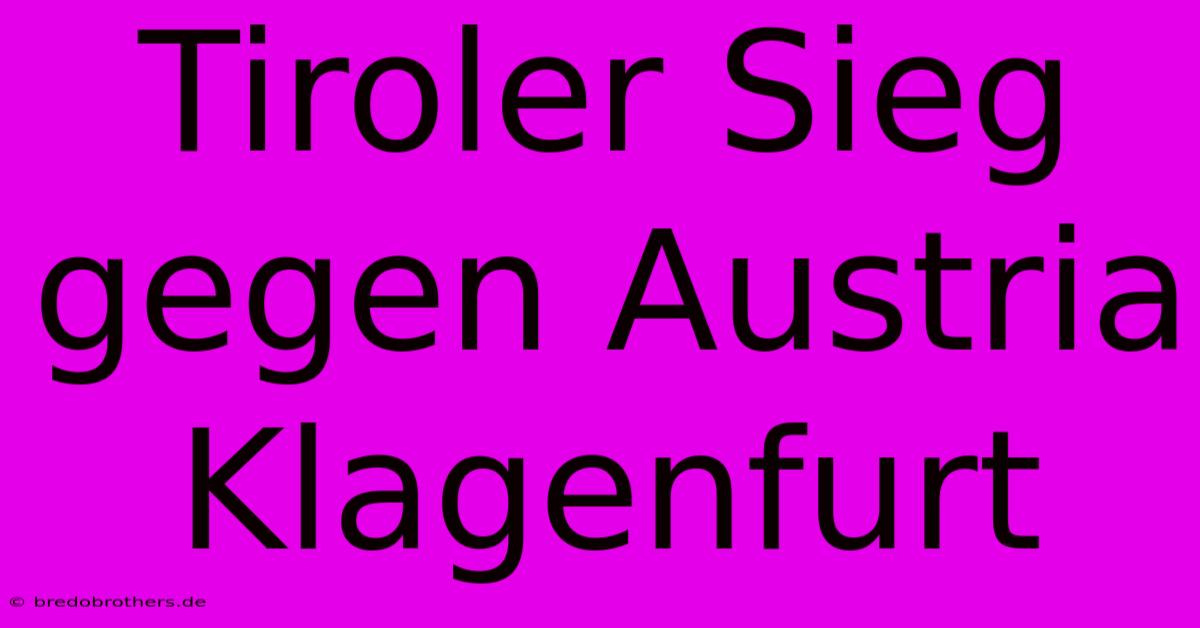 Tiroler Sieg Gegen Austria Klagenfurt