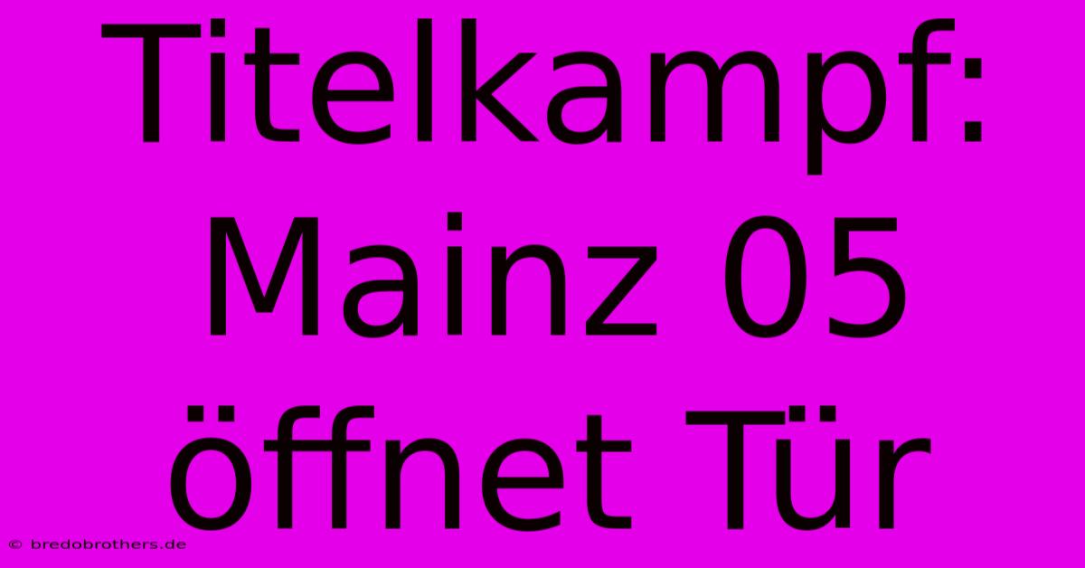 Titelkampf: Mainz 05 Öffnet Tür