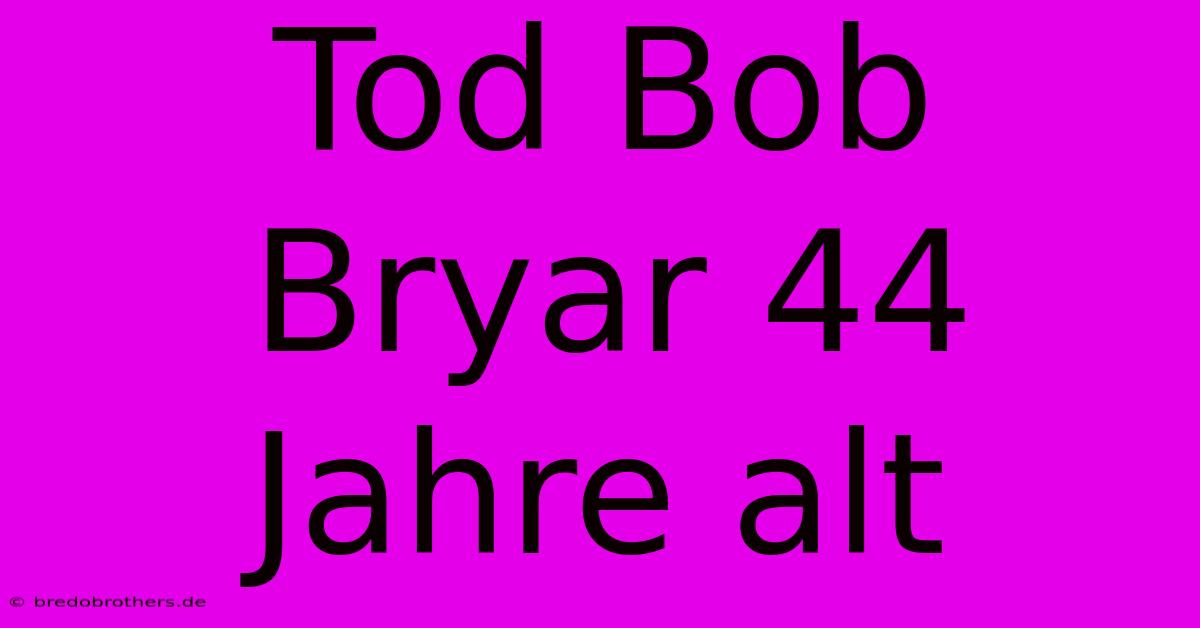 Tod Bob Bryar 44 Jahre Alt