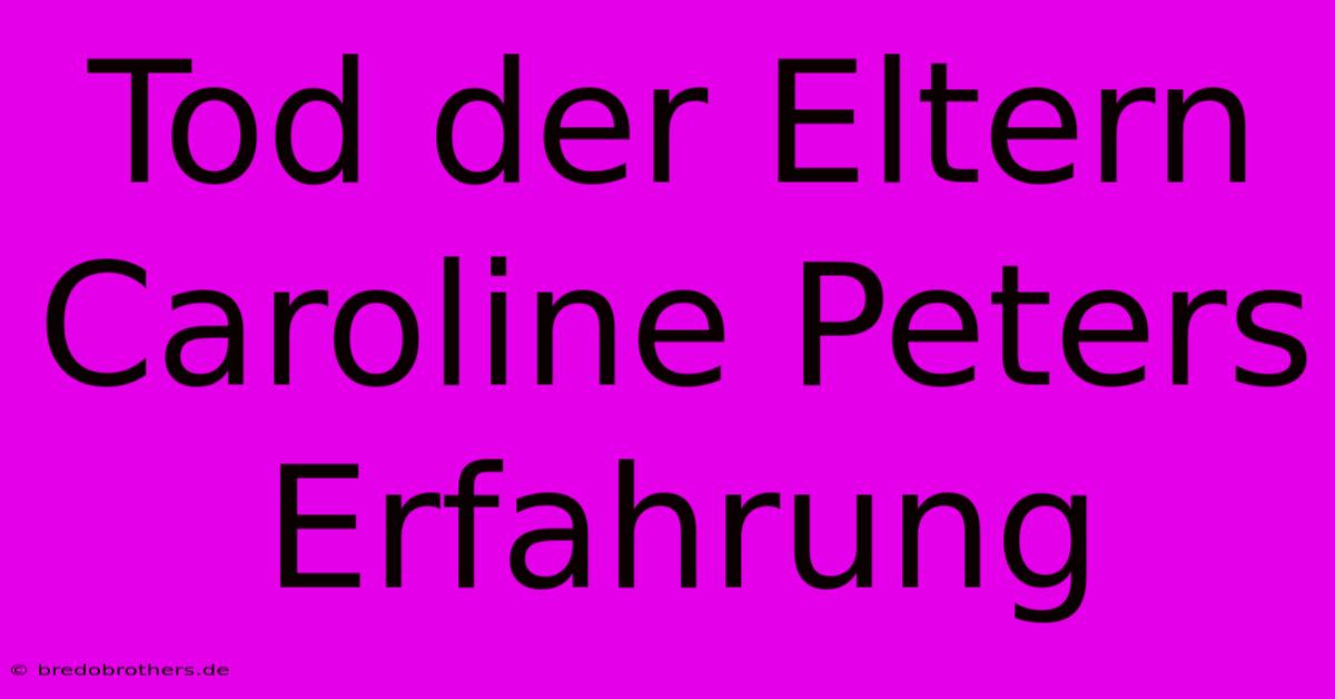 Tod Der Eltern Caroline Peters Erfahrung