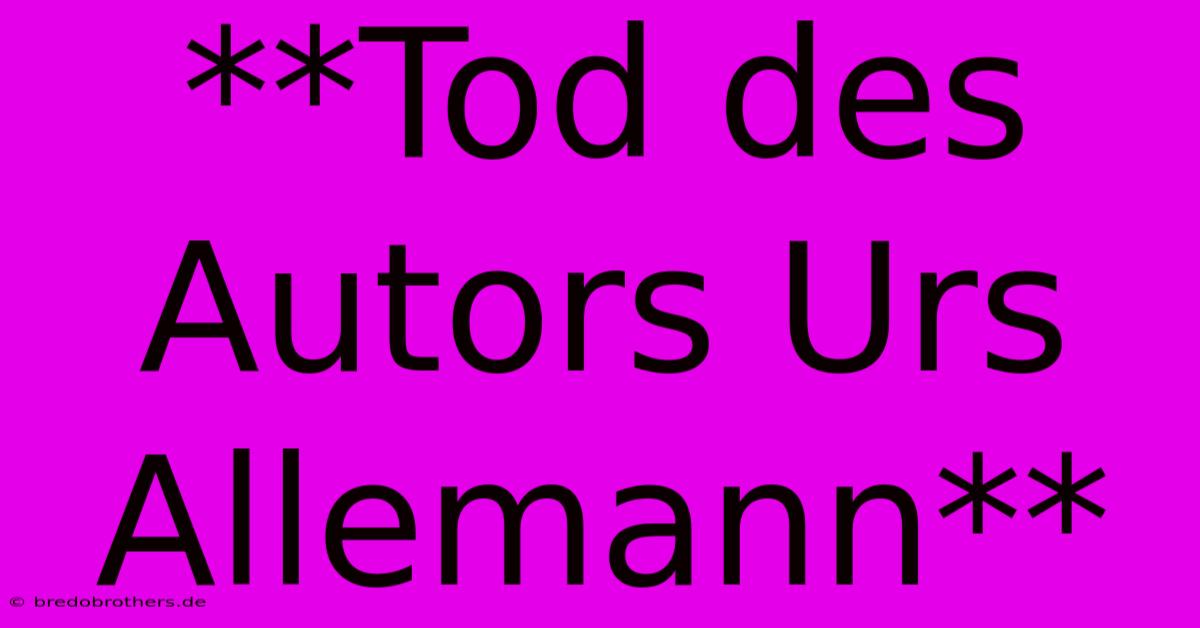 **Tod Des Autors Urs Allemann**