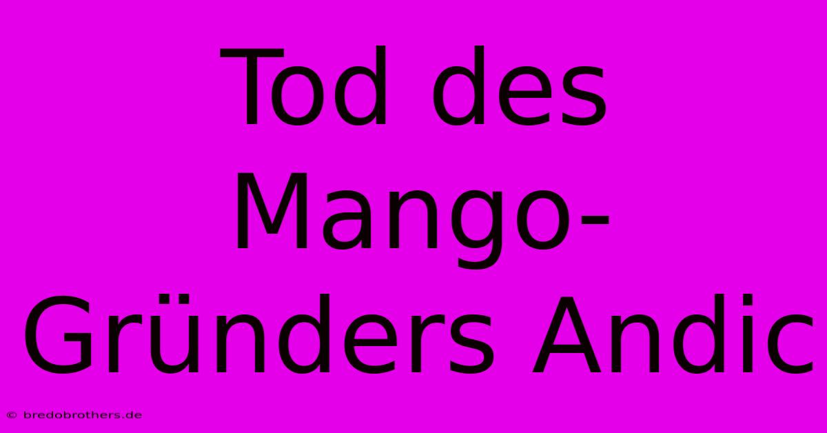 Tod Des Mango-Gründers Andic