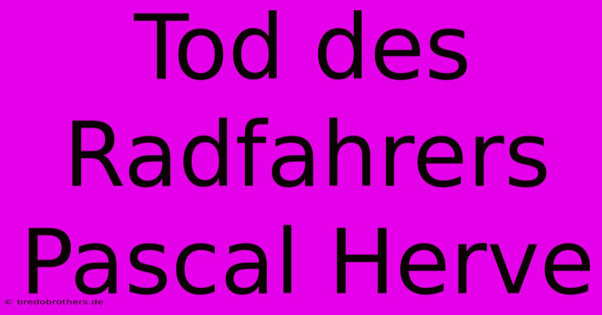 Tod Des Radfahrers Pascal Herve