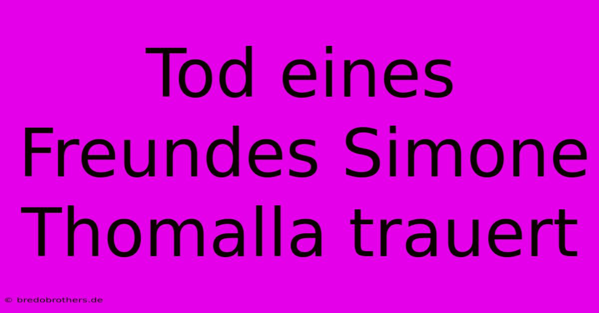 Tod Eines Freundes Simone Thomalla Trauert