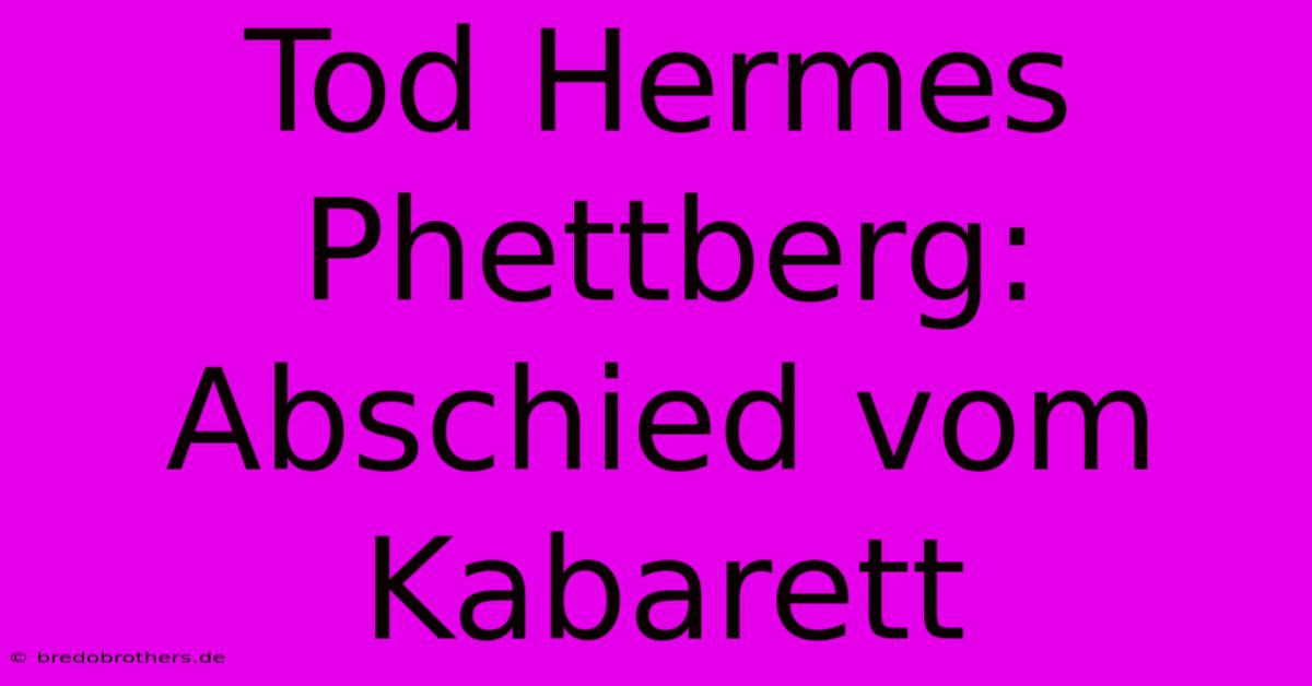 Tod Hermes Phettberg: Abschied Vom Kabarett