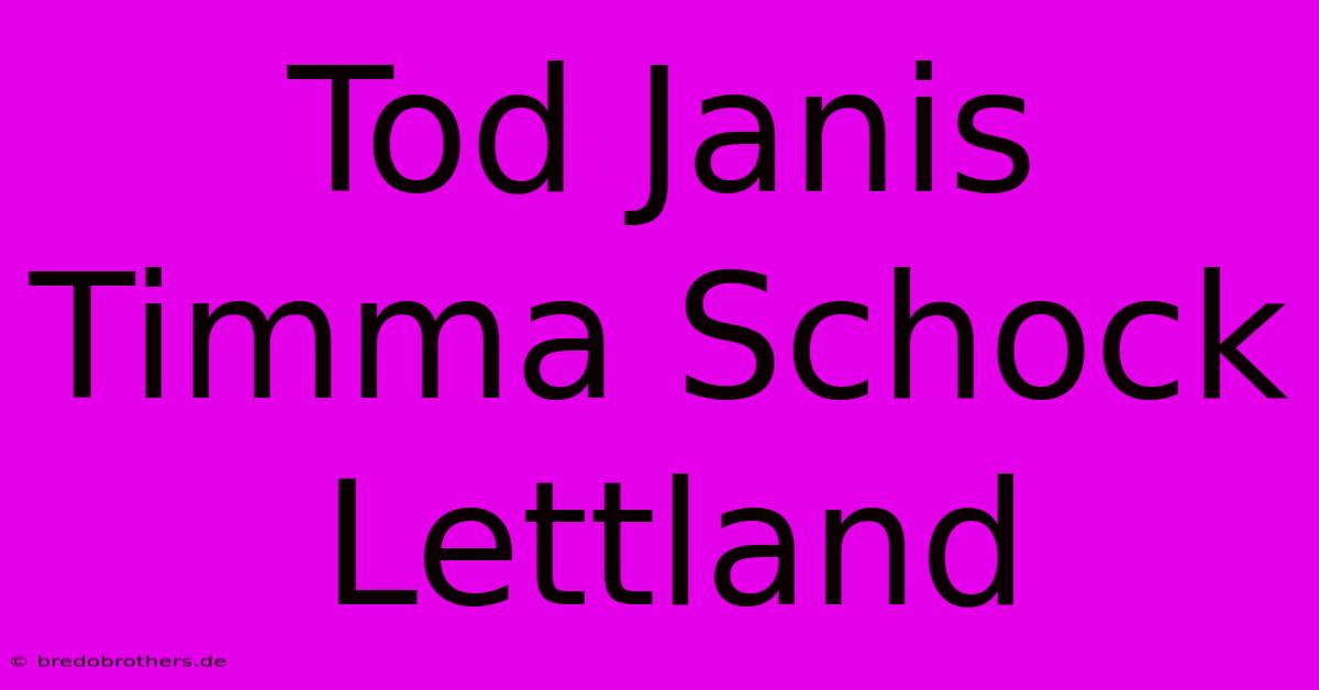 Tod Janis Timma Schock Lettland