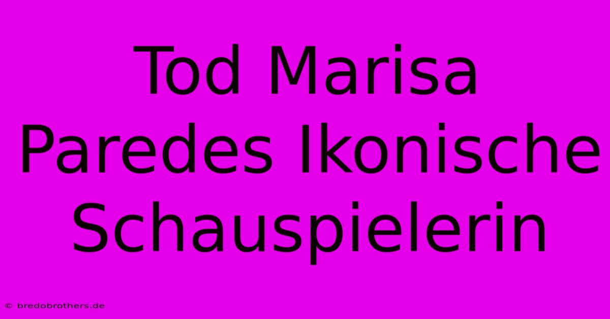 Tod Marisa Paredes Ikonische Schauspielerin