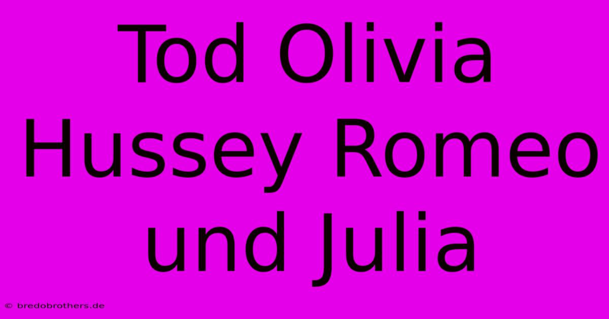 Tod Olivia Hussey Romeo Und Julia