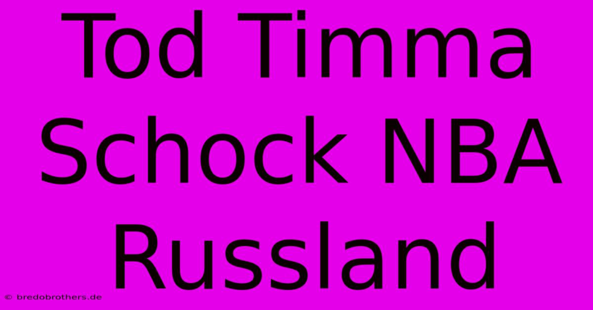 Tod Timma Schock NBA Russland